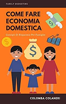 Come Fare Economia Domestica: Consigli di risparmio per le famiglie