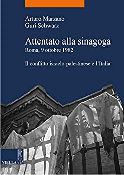 Attentato alla sinagoga. Roma, 9 ottobre 1982: Il conflitto israelo-palestinese e l’Italia (La storia. Temi Vol. 30)