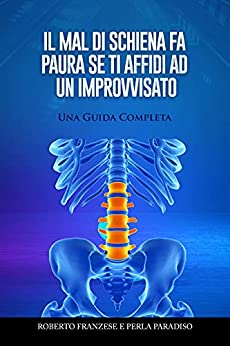 Il mal di schiena fa paura se ti affidi ad un improvvisato: Una Guida Completa