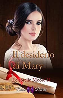 Il desiderio di Mary: La lotta di una donna contro una società sessista (Le sorelle Moore Vol. 2)