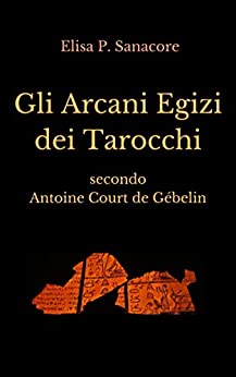 Gli Arcani Egizi dei Tarocchi: secondo Antoine Court de Gébelin