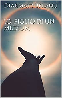 Io. Figlio di un medium