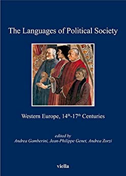 The Languages of Political Society: Western Europe, 14th-17th Centuries (I libri di Viella Vol. 128)