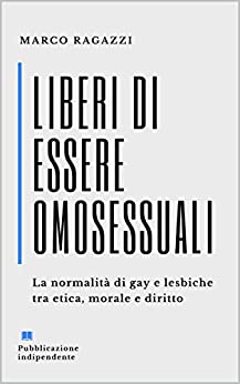 Liberi di essere omosessuali: La normalità di gay e lesbiche