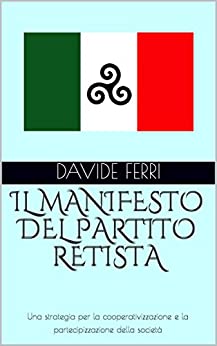 IL MANIFESTO DEL PARTITO RETISTA: Una strategia per la cooperativizzazione e la partecipizzazione della società