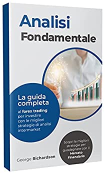 ANALISI FONDAMENTALE: La guida completa al forex trading per investire con le migliori strategie di analisi intermarket. Scopri le migliori strategie per guadagnare con il mercato finanziario