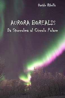 Aurora Borealis. Da Stoccolma al Circolo Polare