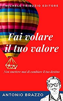 FAI VOLARE IL TUO VALORE: non smettere mai di cambiare il tuo destino