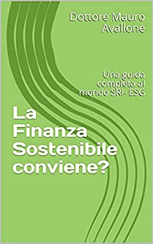 La Finanza Sostenibile conviene?: Una guida completa al mondo SRI- ESG