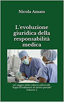 L’evoluzione giuridica della responsabilità medica (Approfondimenti di diritto penale Vol. 2)