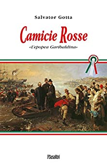 CAMICIE ROSSE: «L’epopea Garibaldina» (STORIA Vol. 1)