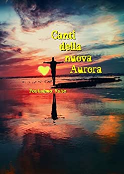 Canti della nuova Aurora (I libri di Postremo Vate Vol. 4)