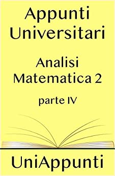 Appunti universitari: Analisi Matematica 2 quarta parte
