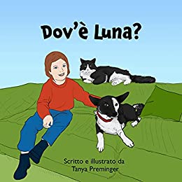 Dov’è Luna?: Un libro per bambini sull’amicizia e le avventure di una ragazza, il suo cane e la sua gatta.