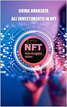 Guida avanzata all’investimento in NFT: Impara come comprare e vendere NFT per trarre profitto dalle tendenze del mercato.