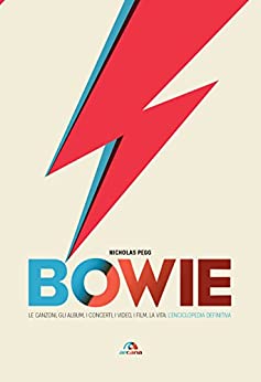 Bowie: Le canzoni, gli album, i concerti, i video, i film, la vita: l'enciclopedia definitiva