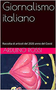 Giornalismo italiano: Raccolta di articoli del 2020 anno del Covid (Arte Vol. 31)