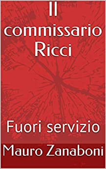 Il commissario Ricci : Fuori servizio