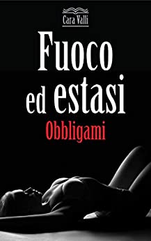 Fuoco ed estasi: Obbligami (Vol. 1)