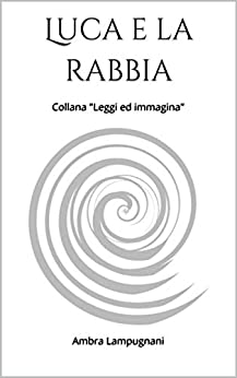 Luca e la rabbia: Collana (Leggi ed immagina Vol. 1)