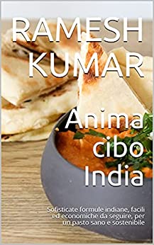 Anima cibo India: Sofisticate formule indiane, facili ed economiche da seguire, per un pasto sano e sostenibile