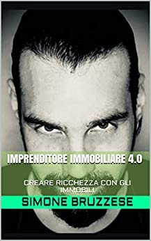 IMPRENDITORE IMMOBILIARE 4.0: CREARE RICCHEZZA CON GLI IMMOBILI (SMART BUILDER)
