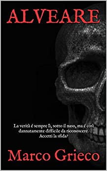 ALVEARE: La verità é sempre lì, sotto il naso, ma é così dannatamente difficile da riconoscere. Accetti la sfida? (I Thriller Psicologici Vol. 1)