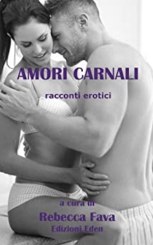 AMORI CARNALI – racconti erotici