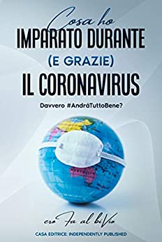 Cosa ho imparato durante (e grazie) il coronavirus: Davvero #AndràTuttoBene?