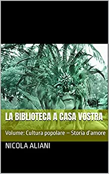 LA BIBLIOTECA A CASA VOSTRA: Volume: Cultura popolare – Storia d’amore