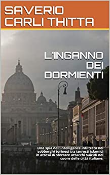 L'INGANNO DEI DORMIENTI: Una spia dell'intelligence infiltrata nei sobborghi torinesi tra terrosti islamici in attesa di sferrare attacchi suicidi nel cuore delle città italiane.