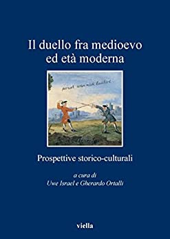 Il duello fra medioevo ed età moderna: Prospettive storico-culturali (I libri di Viella Vol. 92)