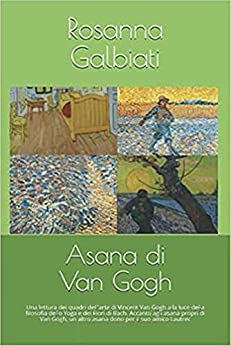 Asana di Van Gogh: Un’interpretazione dell’arte di Vincent Van Gogh alla luce della filosofia dello Yoga e dei Fiori di Bach