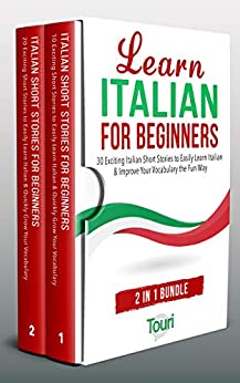 Learn Italian for Beginners – 2 in 1 Bundle: 30 Exciting Italian Short Stories to Easily Learn Italian & Improve Your Vocabulary the Fun Way