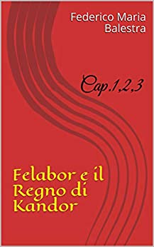 Felabor e il Regno di Kandor : Cap.1,2,3