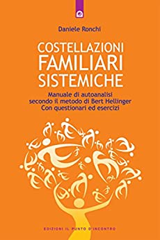 Costellazioni familiari sistemiche: Manuale di autoanalisi secondo il metodo di Bert Hellinger – Con questionari ed esercizi