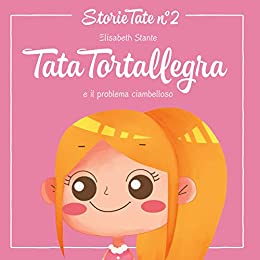 Fiabe Per Bambini: Tata Tortallegra e il problema ciambelloso: Le Più Belle Favole della Buonanotte (Storie Tate Vol. 2)