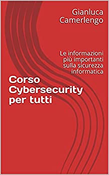 Corso Cybersecurity per tutti : Le informazioni più importanti sulla sicurezza informatica