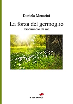 La forza del germoglio: Ricomincio da me (Collana Un cuore per capello)