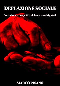 DEFLAZIONE SOCIALE: Breve storia e prospettive della nuova crisi globale