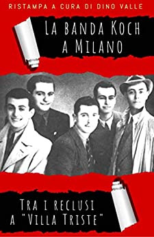 La banda Koch a Milano: Tra i reclusi a “Villa Triste” (Nuove Firme Vol. 1)