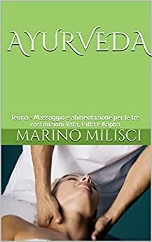 AYURVEDA: Teoria – Massaggio e alimentazione per le tre costituzioni Vata, Pitta e Kapha