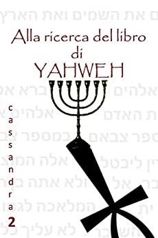 Alla ricerca del libro di Yahweh (Cassandra Vol. 2)