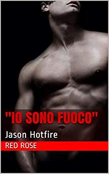 Io sono Fuoco”: Jason Hotfire