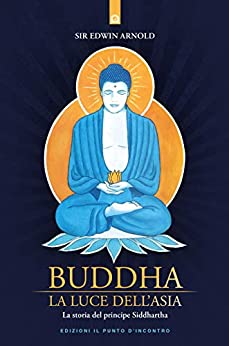 Buddha: La luce dell'Asia: La storia del principe Siddhartha