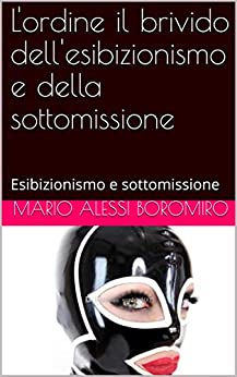 L’ordine il brivido dell’esibizionismo e della sottomissione: Esibizionismo e sottomissione