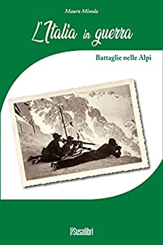 L’ Italia in guerra: Battaglie nelle Alpi (1)