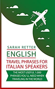 ENGLISH: TRAVEL PHRASES FOR ITALIAN SPEAKERS.: The most useful 1.000 phrases you´ll need when traveling in the world. (ENGLISH TRAVEL PHRASES FOR NON-ENGLISH SPEAKERS)