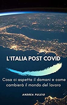 L’Italia Post COVID: Cosa ci aspetta il domani e come cambierà il mondo del lavoro