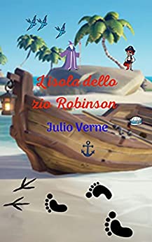 L’isola dello zio Robinson: Una storia di marinai, piena di avventure misteriose, accattivanti e selvagge, tutto accade su un’isola.